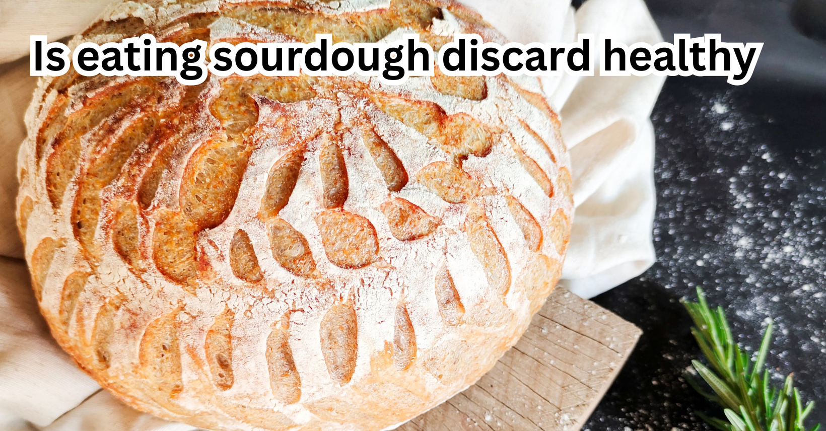 Is eating sourdough discard healthy