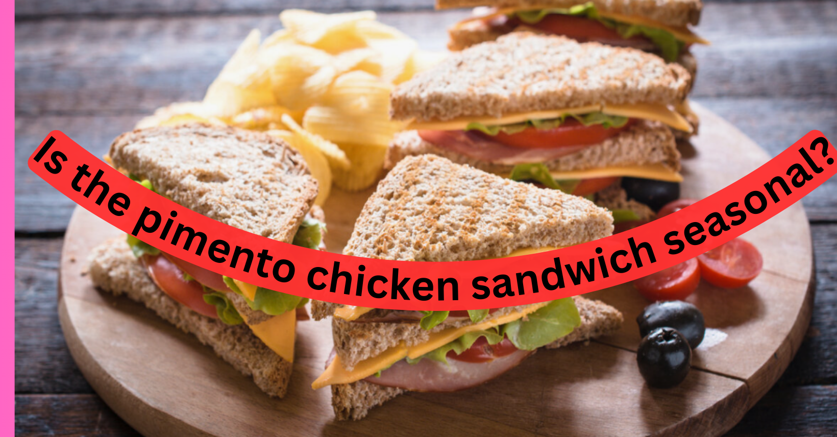 Is the pimento chicken sandwich seasonal