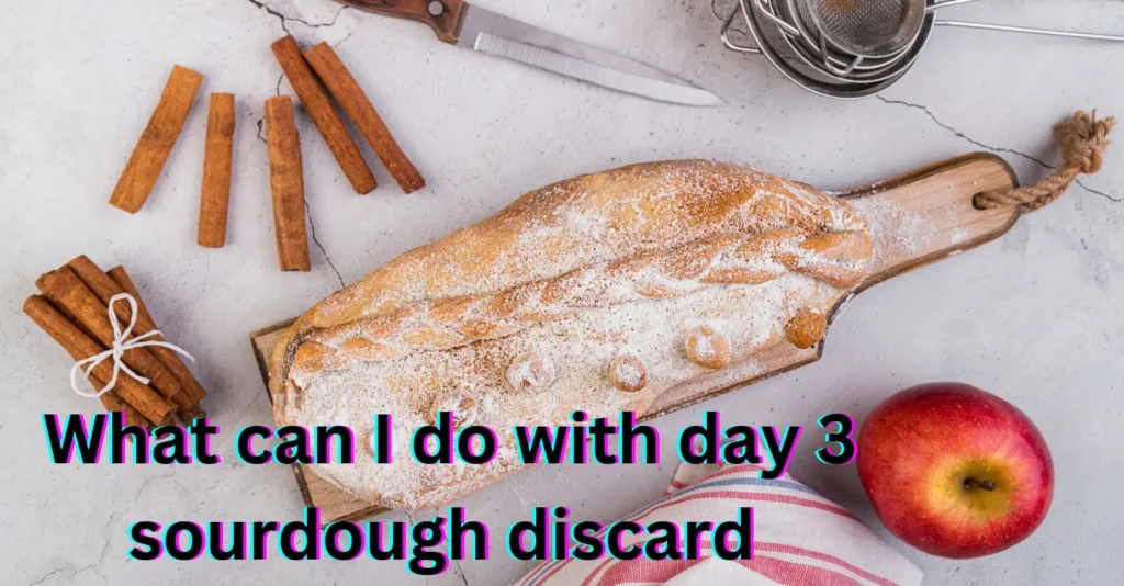 What can I do with day 3 sourdough discard